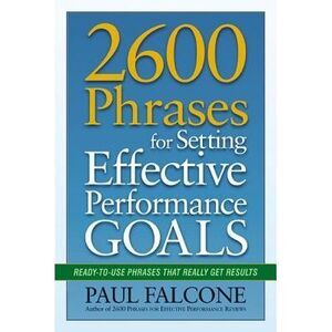 The 2600 Phrases for Setting Effective Performance Goals: Ready-to-Use Phrases T